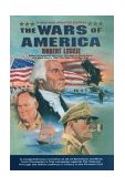 Wars of America : A Comprehensive Narrative of All of America's Conflicts from Champlain's First Campaign Against the Iroquois Through the Allied Coalition's Victory in the Persian Gulf  9780785809142 Front Cover