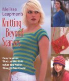 Knitting Beyond Scarves Easy Lessons That Let You Knit What You Never Thought You Could 2006 9780823026142 Front Cover