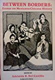 Between Borders : Essays on Mexicana - Chicana History 1st 9780915745142 Front Cover