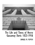 Life and Times of Henry Gassaway Davis 1823-1916 2010 9781117902142 Front Cover