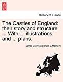 Castles of England Their story and structure ... with ... illustrations and ... Plans 2011 9781241607142 Front Cover