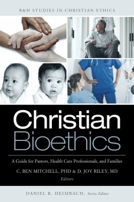Christian Bioethics A Guide for Pastors, Health Care Professionals, and Families  9781433671142 Front Cover