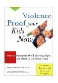 Violence Proof Your Kids Now How to Recognize the 8 Warning Signs and What to Do about Them 2000 9781573245142 Front Cover