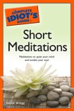 Complete Idiot's Guide to Short Meditations Meditations to Quiet Your Mind and Soothe Your Soul 2007 9781592576142 Front Cover