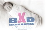 Bad Baby Names The Worst True Names Parents Saddled Their Kids with, and You Can Too! 2008 9781593313142 Front Cover