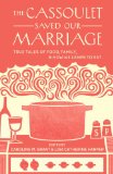 Cassoulet Saved Our Marriage True Tales of Food, Family, and How We Learn to Eat 2013 9781611800142 Front Cover