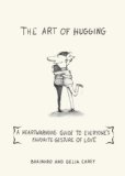 Art of Hugging A Heartwarming Guide to Everyone's Favorite Gesture of Love 2012 9781616087142 Front Cover
