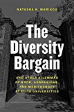 Diversity Bargain And Other Dilemmas of Race, Admissions, and Meritocracy at Elite Universities  9780226400143 Front Cover