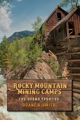 Rocky Mountain Mining Camps The Urban Frontier 2017 9780253031143 Front Cover