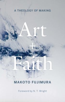 Art and Faith A Theology of Making  9780300254143 Front Cover