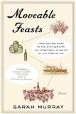 Moveable Feasts From Ancient Rome to the 21st Century, the Incredible Journeys of the Food We Eat 2008 9780312428143 Front Cover