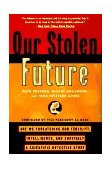 Our Stolen Future Are We Threatening Our Fertility, Intelligence, and Survival?--A Scientific Detective Story 1997 9780452274143 Front Cover