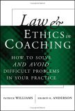 Law and Ethics in Coaching How to Solve -- and Avoid -- Difficult Problems in Your Practice  9780471716143 Front Cover