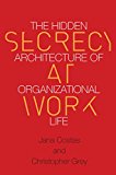 Secrecy at Work The Hidden Architecture of Organizational Life  9780804798143 Front Cover