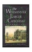 Westminster Larger Catechism A Commentary