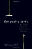 Purity Myth How America's Obsession with Virginity Is Hurting Young Women cover art