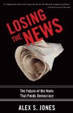 Losing the News The Future of the News That Feeds Democracy cover art