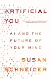Artificial You AI and the Future of Your Mind  9780691180144 Front Cover