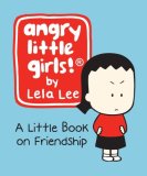 Angry Little Girls! A Little Book on Friendship 2007 9780762431144 Front Cover