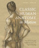 Classic Human Anatomy in Motion The Artist's Guide to the Dynamics of Figure Drawing  9780770434144 Front Cover