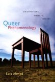 Queer Phenomenology Orientations, Objects, Others