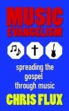Music Evangelism Spreading the Gospel Through Music 2006 9781425939144 Front Cover