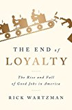 End of Loyalty The Rise and Fall of Good Jobs in America  9781586489144 Front Cover