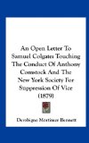 Open Letter to Samuel Colgate Touching the Conduct of Anthony Comstock and the New York Society for Suppression of Vice (1879) 2010 9781161768145 Front Cover