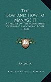 Boat and How to Manage It A Treatise on the Management of Rowing and Sailing Boats (1861) 2010 9781169113145 Front Cover