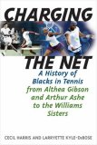 Charging the Net A History of Blacks in Tennis from Althea Gibson and Arthur Ashe to the Williams Sisters cover art