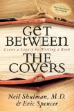 Get Between the Covers Leave a Legacy by Writing a Book 2008 9781600373145 Front Cover