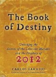 Book of Destiny Unlocking the Secrets of the Ancient Mayans and the Prophecy Of 2012 2009 9780061574146 Front Cover