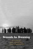 Grounds for Dreaming Mexican Americans, Mexican Immigrants, and the California Farmworker Movement  9780300240146 Front Cover