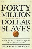 Forty Million Dollar Slaves The Rise, Fall, and Redemption of the Black Athlete 2007 9780307353146 Front Cover