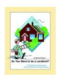 So You Want to be a Landlord? A Practical and Humorous How-to Book for the Rental Owner 2004 9780595312146 Front Cover