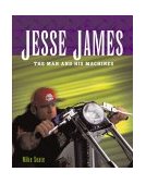 Jesse James The Man and His Machines 2003 9780760316146 Front Cover