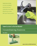 How to Start a Home-Based Housecleaning Business Organize Your Business - Get Clients and Referrals - Set Rates and Services - Understand Customer Needs - Bill and Renew Contracts - Offer Green Cleaning Options 3rd 2009 9780762750146 Front Cover