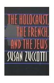 Holocaust, the French, and the Jews  9780803299146 Front Cover