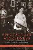 Spectacular Wickedness Sex, Race, and Memory in Storyville, New Orleans cover art
