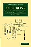 Electrons Or the Nature and Properties of Negative Electricity 2012 9781108052146 Front Cover
