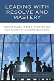 Leading with Resolve and Mastery Competency-Based Strategies for Superintendent Success  9781475828146 Front Cover