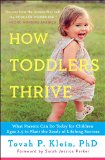 How Toddlers Thrive What Parents Can Do Today for Children Ages 2-5 to Plant the Seeds of Lifelong Success 2015 9781476735146 Front Cover