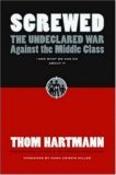 Screwed The Undeclared War Against the Middle Class -- and What We Can Do about It 2006 9781576754146 Front Cover