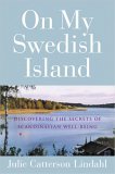 On My Swedish Island Discovering the Secrets of Scandinavian Well-Being 2005 9781585424146 Front Cover