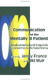 Communication and the Mentally Ill Patient Developmental and Linguistic Approaches to Schizophrenia 1996 9781853024146 Front Cover