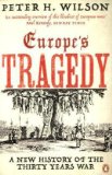 Europe&#39;s Tragedy A New History of the Thirty Years War