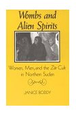 Wombs and Alien Spirits Women, Men, and the Zar Cult in Northern Sudan cover art