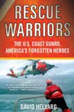 Rescue Warriors The U. S. Coast Guard, America's Forgotten Heroes cover art