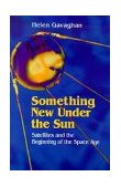 Something New under the Sun Satellites and the Beginning of the Space Age cover art