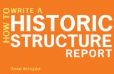 How to Write a Historic Structure Report A One of a Kind Step by Step Guide to Compiling an Hsr 2011 9780393706147 Front Cover